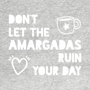 Don't let the amargadas ruin your day - white design T-Shirt